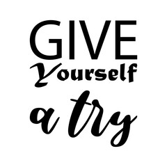 Wall Mural - give yourself a try black letter quote