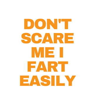 T Shirt Design don't scare me i fart easily