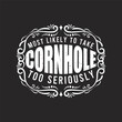 © Raz - Most Likely To Take Corn hole Too Seriously. Vintage Corn hole design. Corn hole gaming, board with quote typography design.