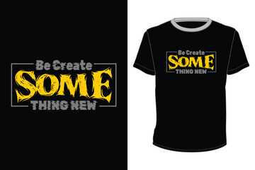 Poster - Be Create Some thing New T-Shirt Design for screen printing