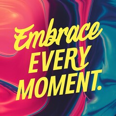 Embrace Every Moment colorful background and text (T-shirt Design Motivational Quote, Illustration ,Typography)