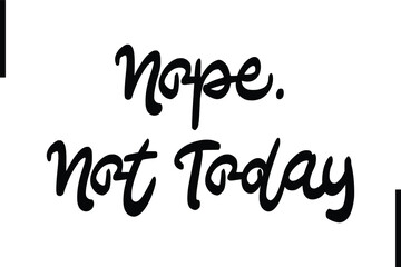 Wall Mural - Nope. Not Today Stylish Typography Text Sayings or Quote