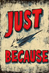 Poster - Bold Vintage Sign: Just Because