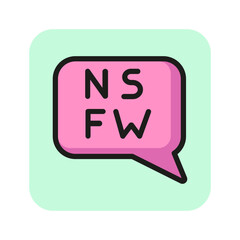 Poster - Speech bubble with NSFW line icon. Not suitable for work, parental advisory, restriction. Censorship concept. Vector illustration can be used for topics like media, internet, information
