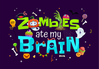 Wall Mural - Halloween quote Zombies Ate My Brain for horror night holiday, vector t-shirt print. Halloween cartoon spooky boo ghosts with pumpkin, trick or treat party quote with zombie hand and spiders in cobweb