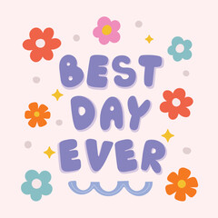 Poster - Best day ever with flower, sparkle element vector. Good Vibes Illustration groovy funky style alphabet for t-shirt, sticker, print, poster, social media.