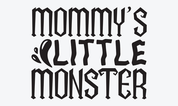 Mommy’s Little Monster - Halloween T-Shirt Design, Handmade Calligraphy Vector Illustration, Greeting Card Template With Typography Text.