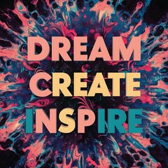 Dream, Create, Inspire colorful background and text (T-shirt Design Motivational Quote, Illustration ,Typography)