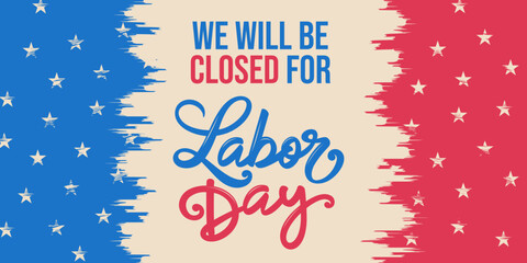 Labor Day closed sign, card, printable template, 
patriotic abstract american flag background, vector, signage, banner, poster, office closed for labor day sign
