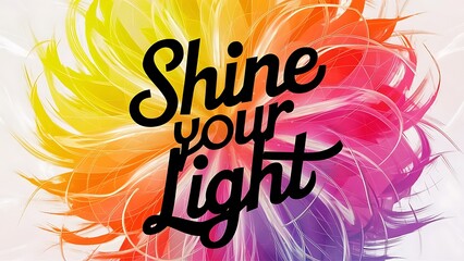 Shine Your Light colorful background and text (T-shirt Design Motivational Quote, Illustration ,Typography)