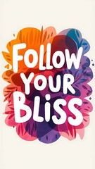 Follow Your Bliss colorful background and text (T-shirt Design Motivational Quote, Illustration ,Typography)