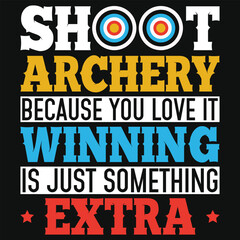 Wall Mural - Shoot archery because you love it winning archery shooting typography tshirt design