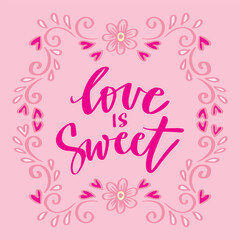 Wall Mural - Love is sweet. Hand drawn lettering phrase. Vector illustration.