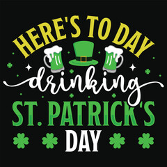 Wall Mural - Here's to day drinking irish st. Patrick day or irish celebrate day typography or graphics tshirt design