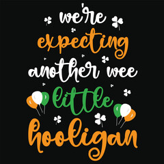 Wall Mural - We're expecting another wee little hooligan irish st. Patrick day or irish celebrate day typography or graphics tshirt design