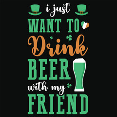 Wall Mural - I just want to drink beer irish st. Patrick day or irish celebrate day typography or graphics tshirt design