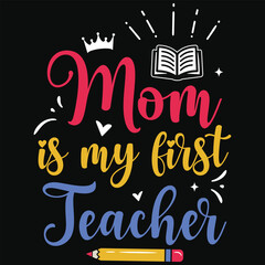 Mom is my best teacher elementary school teachings typography tshirt design