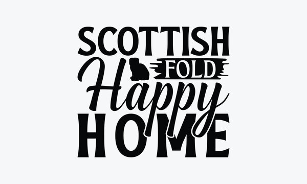 Scottish Fold Happy Home - Scottish Fold Cat T-Shirt Design, Illustration For Prints On T-Shirts And Bags, Posters, Silhouette Cameo, Cricut, Eps, Files For Cutting.
