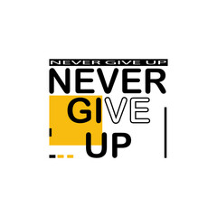 Wall Mural - trendy typographic motivation lettering never give up t shirt design. colourful typography, calligraphy textile wear, clothes vector illustration.