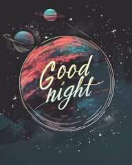 Wall Mural - Good night - calligraphy lettering phrase on painted cosmic galaxy background with planet and stars. Modern calligraphy inspirational quote.