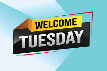 Wall Mural - welcome Tuesday word text concept icon logo sign symbol vector day note 3d style for use landing page, template, ui, web, mobile app, poster, banner, flyer, backdrop, gift card, coupon

