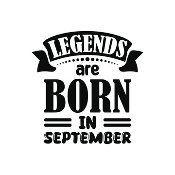 Legends are born in september typography t shirt design for clothing brand and other.