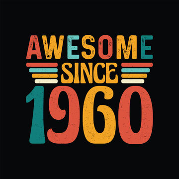 Awesome Since 1960, Born in a Year of Legendary Style, Timeless Vintage T-Shirt Design for the Retro Enthusiast Who Values Authenticity and Classic Elegance