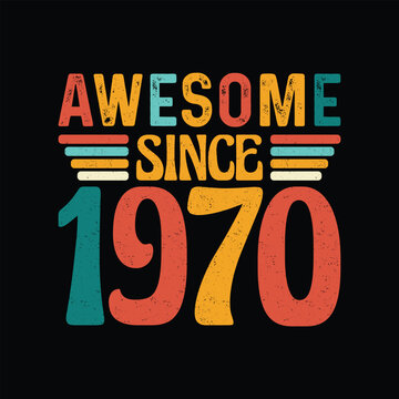 Awesome Since 1970, Born in a Year of Legendary Cool, Timeless Vintage T-Shirt Design Crafted for the Retro Style Lover Who Lives for Classic Fashion and Timeless Elegance