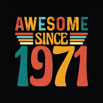 Awesome Since 1971, Born in a Year of Iconic Style, Timeless Vintage T-Shirt Design for the Retro Enthusiast Who Appreciates Classic Elegance and Authenticity