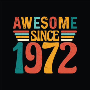 Awesome Since 1972, Born in a Legendary Year of Timeless Coolness, Vintage T-Shirt Design Perfected for the Retro Aficionado Who Values Authenticity and Iconic Fashion