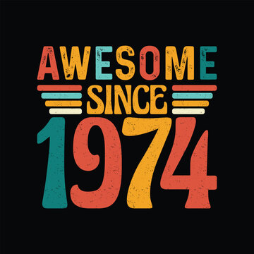 Awesome Since 1974, Born in a Year of Legendary Coolness, Timeless Vintage T-Shirt Design Crafted for the Retro Style Lover Who Appreciates Authenticity and Iconic Elegance