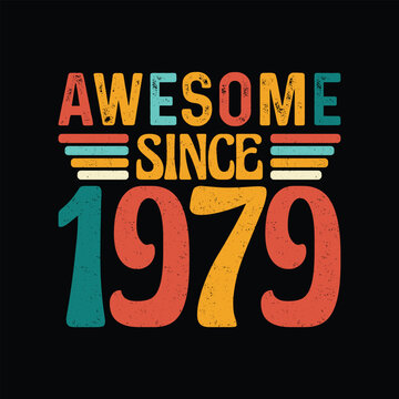 Awesome Since 1979, Born in a Year of Legendary Elegance, Timeless Vintage T-Shirt Design Crafted for the Retro Aficionado Who Appreciates Classic Style and Iconic Fashion