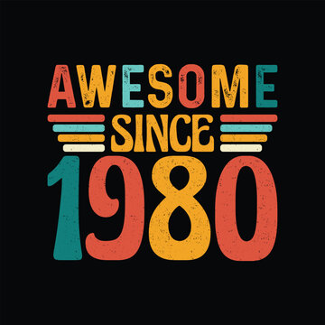 Awesome Since 1980, Born in a Year of Legendary Coolness, Timeless Vintage T-Shirt Design for the Retro Style Enthusiast Who Cherishes Authenticity and Classic Fashion