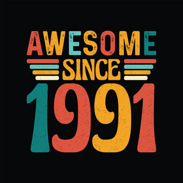 Awesome Since 1991, Born in a Year of Iconic Elegance, Timeless Vintage T-Shirt Design Perfected for the Retro Enthusiast Who Values Classic Style and Legendary Coolness