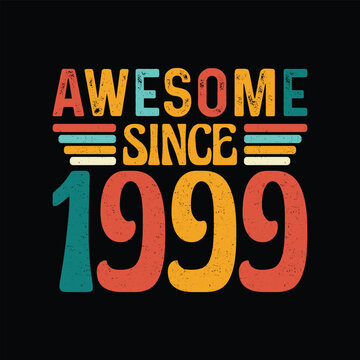 Awesome Since 1999, Born in a Legendary Year of Timeless Coolness, Vintage T-Shirt Design for the Retro Aficionado Who Appreciates Authenticity and Classic Elegance