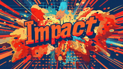 Poster - Comic book style explosion with the word impact bursting from a colorful backdrop