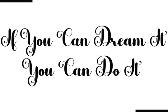 Modern Text Typography Quote If You Can Dream It You Can Do It