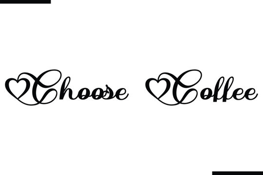 Choose Coffee Stylish Typography Text Saying