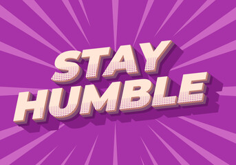 Wall Mural - Stay humble. Text effect in 3D style with eye catching colors