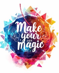 Wall Mural - Make your own magic - modern calligraphy lettering on triangular styled colorful watercolor splash background. Inspirational text