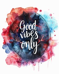 Wall Mural - Good vibes only - modern calligraphy lettering on colorful watercolor splash background. Inspirational text