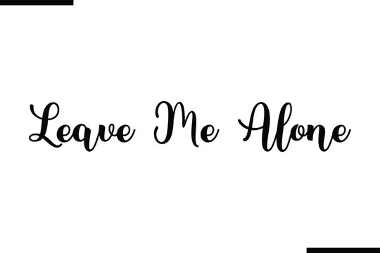 Leave Me Alone Stylish Typography Black Text