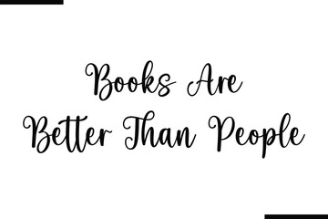 Fototapete - Books Are Better Than People Calligraphy Black Text