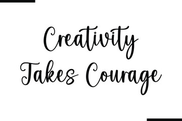 Fototapete - Creativity Takes Courage Calligraphy Black Text