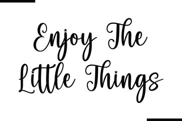 Fototapete - Enjoy The Little Things Calligraphy Black Text