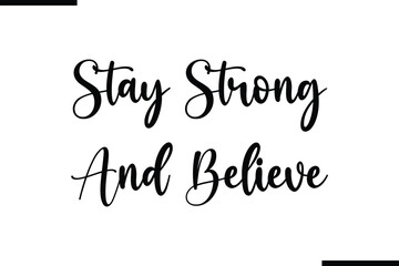 Fototapete - Stay Strong And Believe Calligraphy Black Text