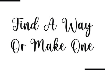 Fototapete - Find A Way Or Make One Calligraphy Black Text