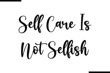 Fototapete - Self Care Is Not Selfish Calligraphy Black Text
