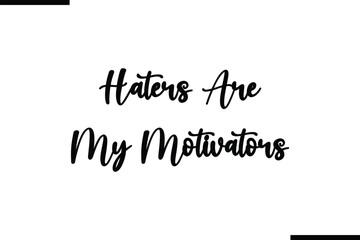 Fototapete - Haters Are My Motivators Calligraphy Black Text