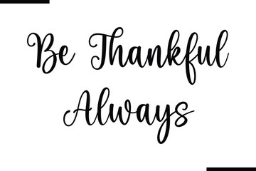 Fototapete - Be Thankful Always Calligraphy Black Text